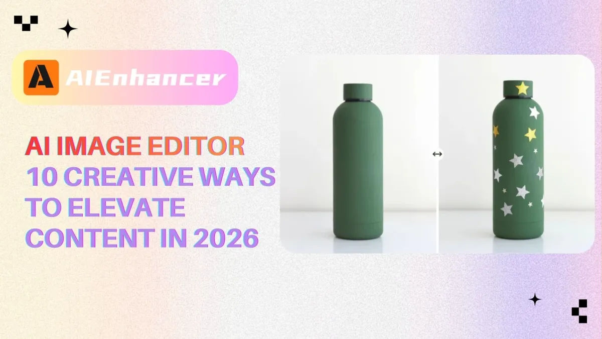 AI Image Editor 10 Creative Ways to Elevate Content in 2026 | AIEnhancer