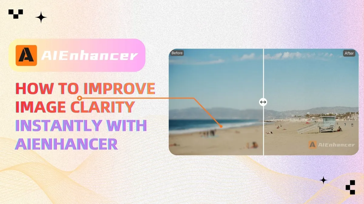 How to Improve Image Clarity Instantly with AIEnhancer | AIEnhancer