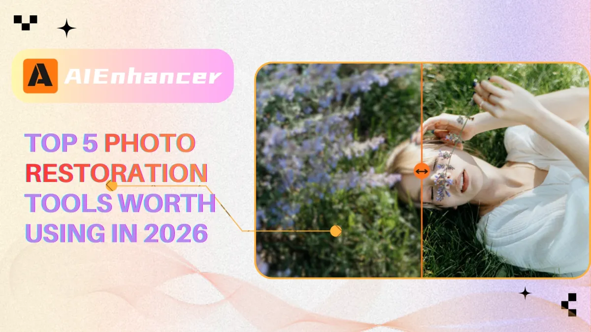 Top 5 Photo Restoration Tools Worth Using in 2026 | AIEnhancer