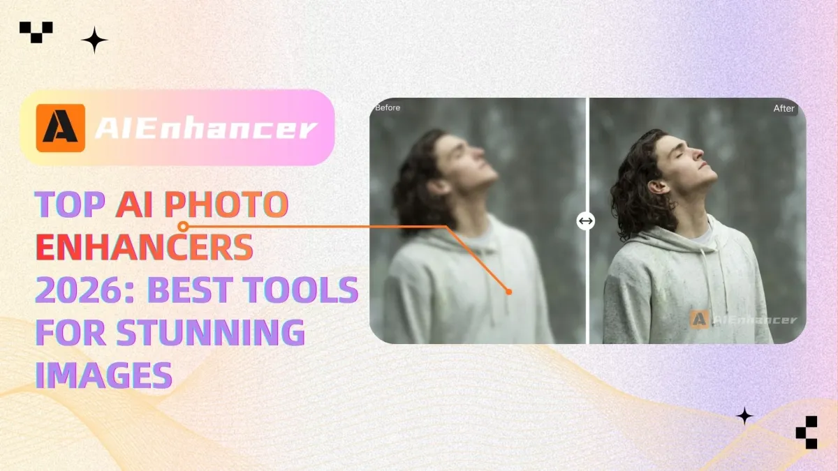 Top AI Photo Enhancers 2026: Best Tools for Stunning Images | AIEnhancer